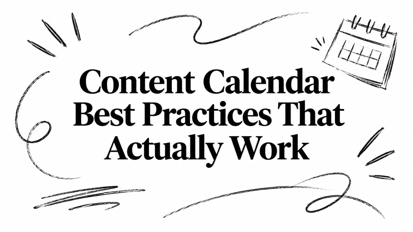 Content Calendar Best Practices That Actually Work