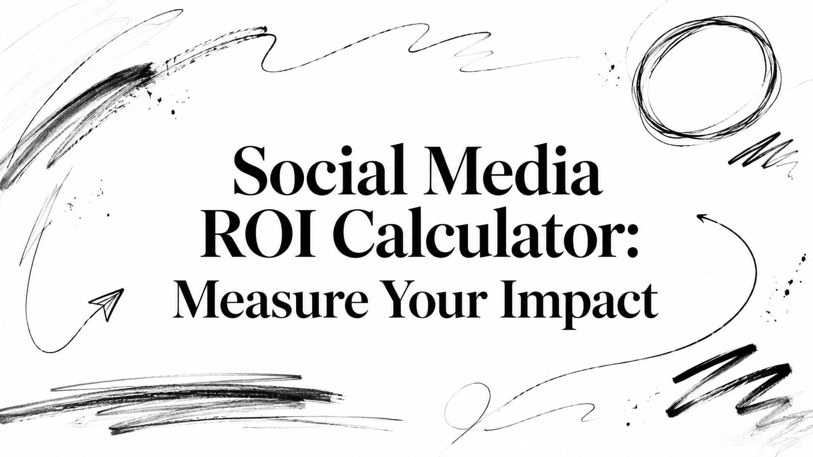 Social Media ROI Calculator: Measure Your Impact