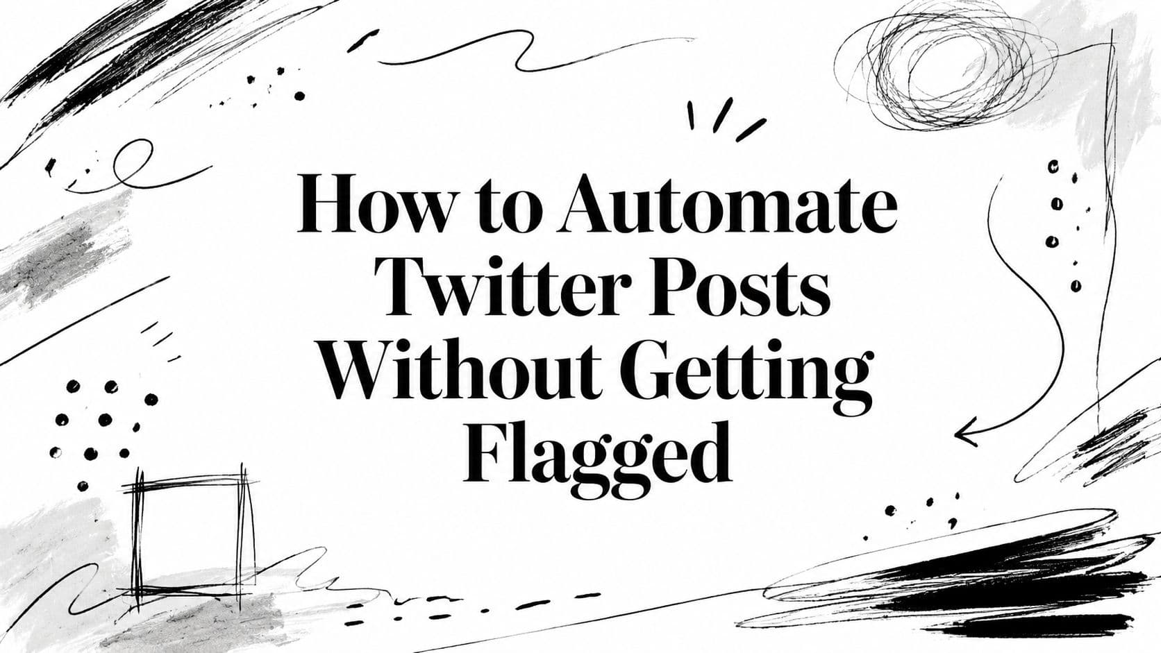How to Automate Twitter Posts Without Getting Flagged
